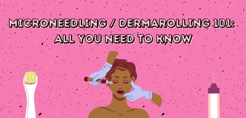 Microneedling and Dermarolling 101 : All You Need To Know