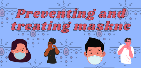 Preventing and Treating Maskne (aka Mask Acne)